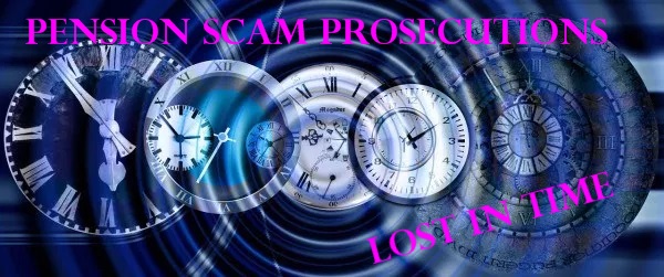 Pension Life Blog - Pension scam prosecution lost in time - More bans accepted